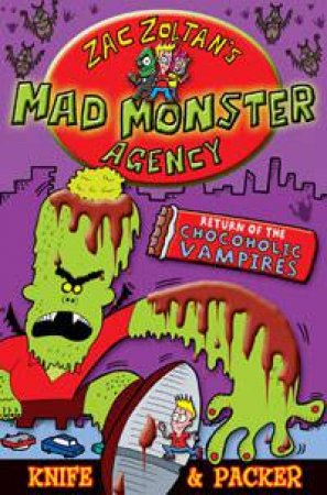 Zac Zoltan's Mad Monster Agency: Return of the Chocoholic Vampire by Knife & Jem Packer