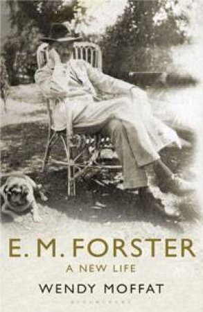 E. M. Forster: A New Life by Wendy Moffat