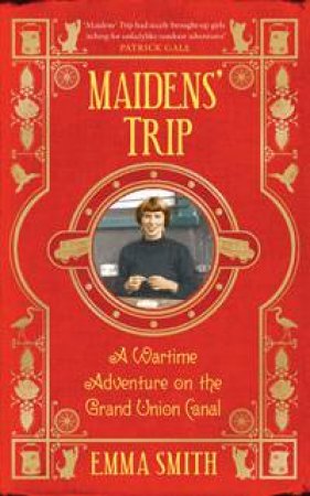 Maidens' Trip: A Wartime Adventure on the Grand Union Canal by Emma Smith