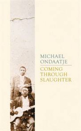 Coming Through Slaughter by Michael Ondaatje