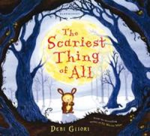 The Scariest Thing of All by Debi Gliori