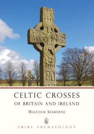 Celtic Crosses of Britain and Ireland by Malcolm Seaborne