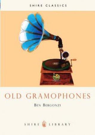 Old Gramophones and Other Talking Machines by Benet Bergonzi