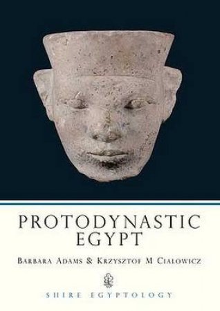 Protodynastic Egypt by Barbara Adams