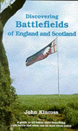 Battlefields of England and Scotland by John Kinross