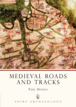 Medieval Roads and Tracks by Paul Hindle