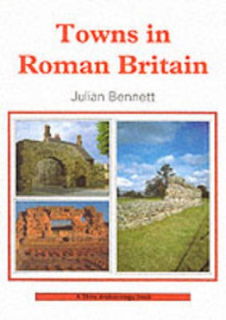 Towns in Roman Britain by Julian Bennett