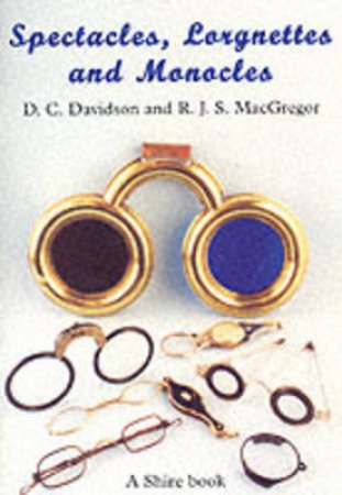 Spectacles, Monocles and Lorgnettes by D.C. Davidson