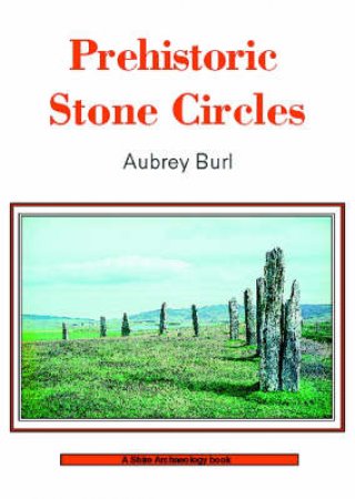 Prehistoric Stone Circles by Aubrey Burl