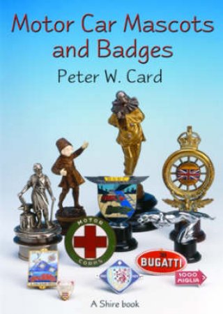 Motor Car Mascots and Badges by Peter W. Card