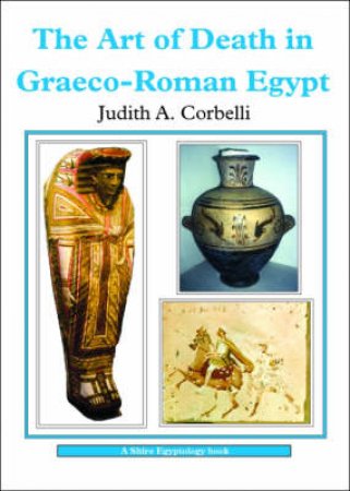 Art of Death in Graeco-Roman Egypt by Judith A. Corbelli