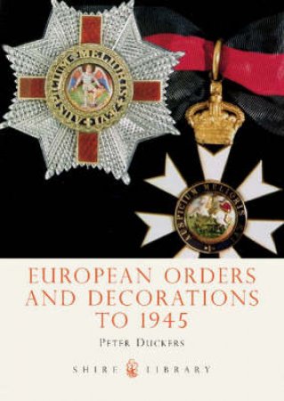 European Orders and Decorations to 1945 by Peter Duckers