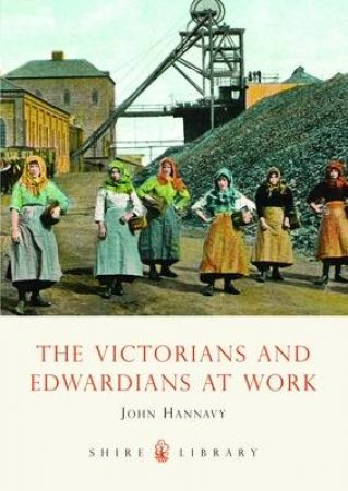 Victorians and Edwardians at Work by John Hannavy