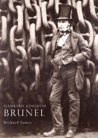 Isambard Kingdom Brunel by Richard Tames