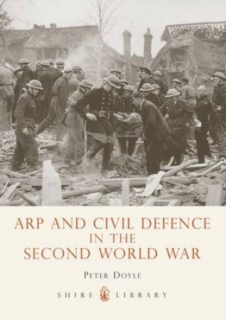 Arp and Civil Defence in the Second World War by Peter Doyle