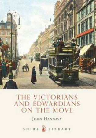 Victorians and Edwardians on the Move by John Hannavy