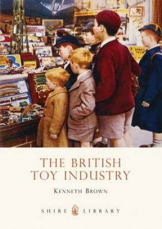 British Toy Industry by Kenneth Brown