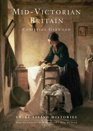 Mid-Victorian Britain by Christine Garwood