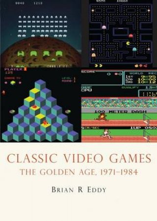 Classic Video Games by Brian R. Eddy