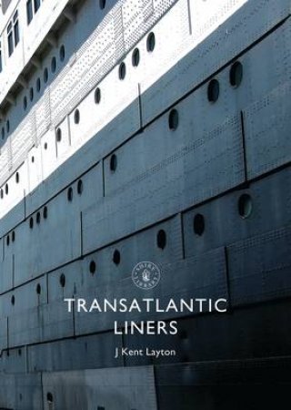 Transatlantic Liners by J. Kent Layton