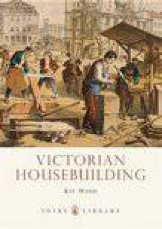 Victorian Housebuilding by Kit Wedd