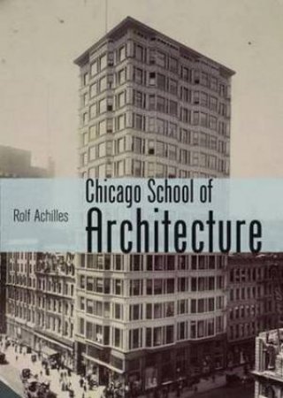 Chicago School of Architecture by Rolf Achilles