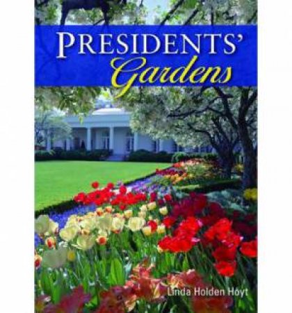 Presidents' Gardens by Linda Hoyt