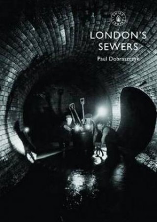 London's Sewers by Paul Dobraszczyk