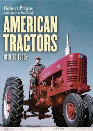 American Tractors 1910-1990 by Robert N. Pripps