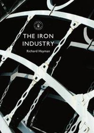 The Iron Industry by Richard Hayman