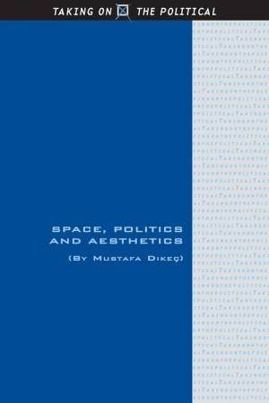 Space, Politics and Aesthetics by Mustafa Dikeç