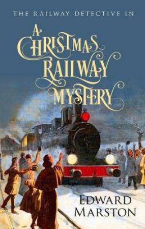 A Christmas Railway Mystery by Edward Marston