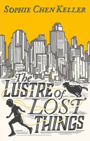 The Lustre Of Lost Things by Sophie Chen Keller