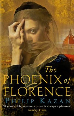 The Phoenix Of Florence by Philip Kazan