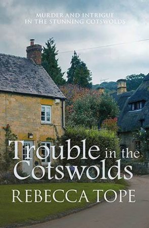 Trouble In The Cotswolds by Rebecca Tope