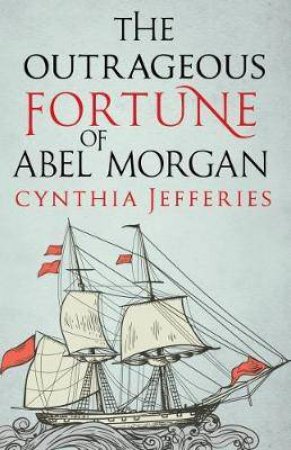 The Outrageous Fortune Of Abel Morgan by Cynthia Jefferies