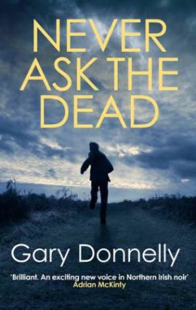 Never Ask The Dead by Gary Donnelly