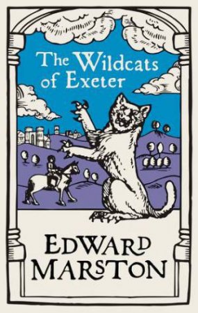 The Wildcats Of Exeter by Edward Marston