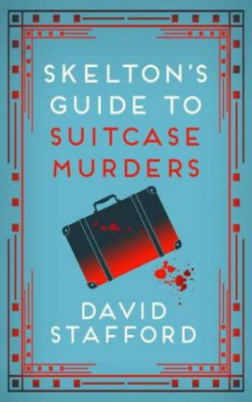 Skelton's Guide To Suitcase Murders by David Stafford