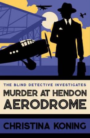 Murder at Hendon Aerodrome (Blind Detective #3) by Christina Koning