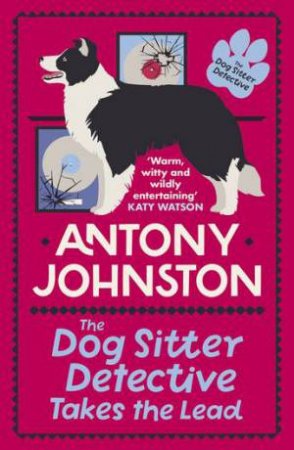 The Dog Sitter Detective Takes the Lead (Dog Sitter Detective #2) by Antony Johnston