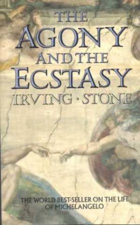 The Agony And The Ecstasy by Irving Stone