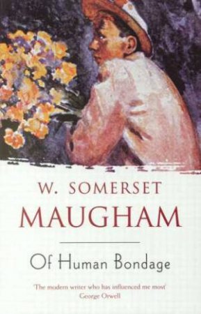 Of Human Bondage by W Somerset Maugham