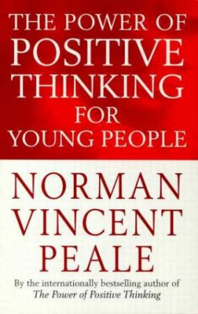 The Power Of Positive Thinking For Young People by Norman Vincent Peale