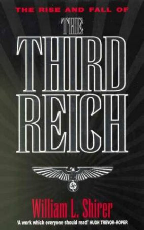 The Rise And Fall Of The Third Reich by William Shirer