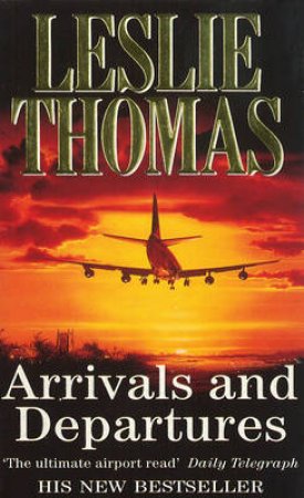 Arrivals And Departures by Leslie Thomas