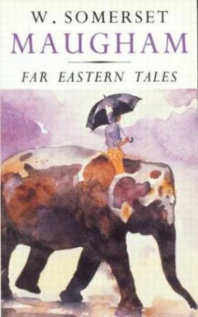 Far Eastern Tales by W Somerset Maugham