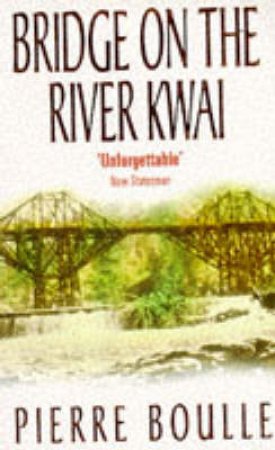 Bridge On The River Kwai by Pierre Boulle