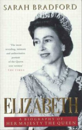 Elizabeth: A Biography Of Her Majesty The Queen by Sarah Bradford