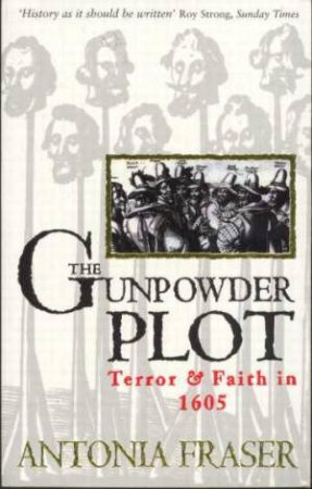 The Gunpowder Plot: Terror And Faith In 1605 by Antonia Fraser